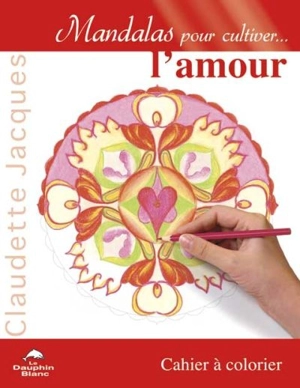 Mandalas pour cultiver... l'amour : cahier à colorier - Claudette Jacques