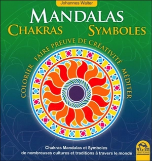 Mandalas, chakras, symboles : colorier, faire preuve de créativité, méditer - Johannes Walter