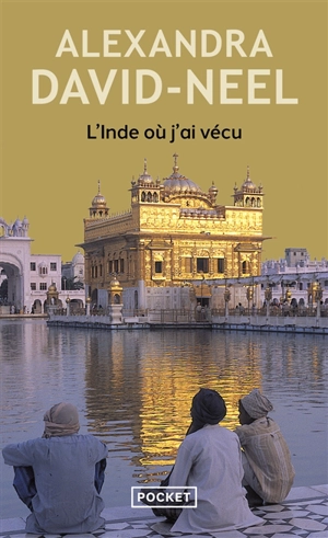 L'Inde où j'ai vécu : avant et après l'indépendance - Alexandra David-Neel