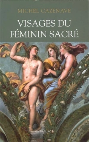 Visages du féminin sacré - Michel Cazenave