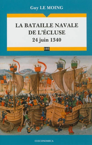 La bataille navale de L'Ecluse : 24 juin 1340 - Guy Le Moing