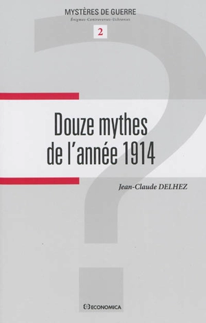 Douze mythes de l'année 1914 - Jean-Claude Delhez