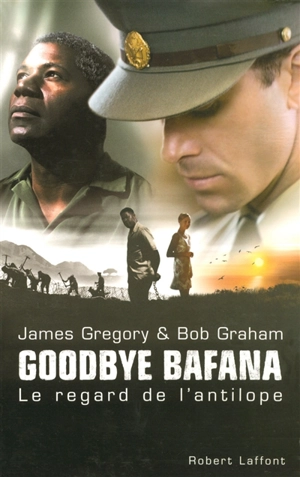 Goodbye Bafana : le regard de l'antilope - James Gregory