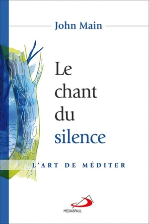 Le chant du silence : l'art de méditer - John Main