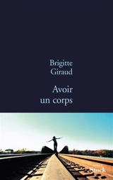 Avoir un corps - Brigitte Giraud