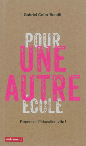 Pour une autre école : repenser l'éducation, vite ! - Jean-Gabriel Cohn-Bendit