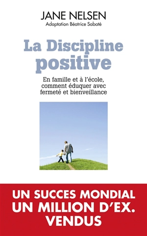 La discipline positive : en famille et à l'école, comment éduquer avec fermeté et bienveillance - Jane Nelsen