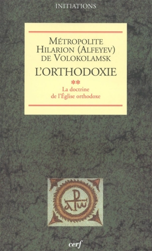 L'orthodoxie. Vol. 2. La doctrine de l'Eglise orthodoxe - Ilarion Alfeev