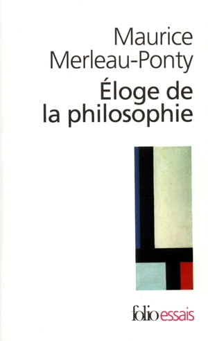 Eloge de la philosophie : et autres essais - Maurice Merleau-Ponty