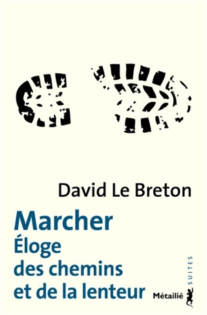 Marcher : éloge des chemins et de la lenteur - David Le Breton