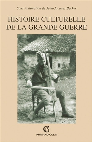 Histoire culturelle de la Grande Guerre : actes du colloque du Centre de Recherche de l'Historial de la Grande Guerre, Péronne, juillet 2002 - Historial de la Grande Guerre (Péronne, Somme). Colloque (2002)