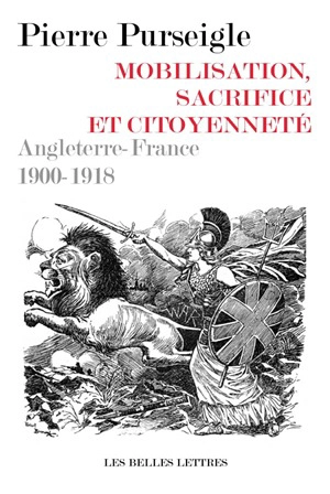 Mobilisation, sacrifice et citoyenneté : Angleterre-France, 1900-1918 - Pierre Purseigle