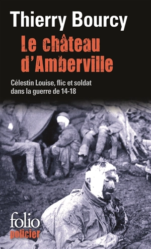 Une enquête de Célestin Louise, flic et soldat dans la guerre de 14-18. Vol. 3. Le château d'Amberville - Thierry Bourcy