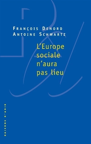 L'Europe sociale n'aura pas lieu - François Denord