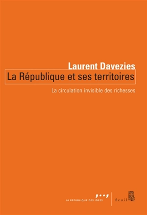 La République et ses territoires : la circulation invisible des richesses - Laurent Davezies