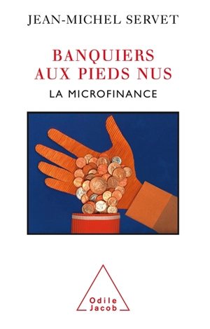 Banquiers aux pieds nus : la microfinance - Jean-Michel Servet