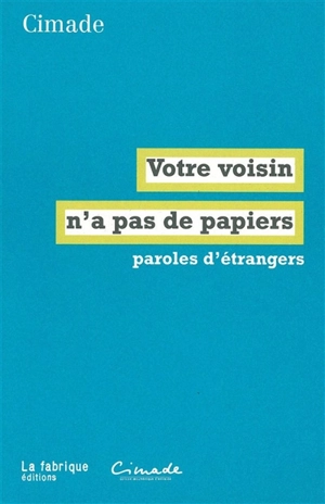 Votre voisin n'a pas de papiers : paroles d'étrangers - Comité inter-mouvements auprès des évacués (France)