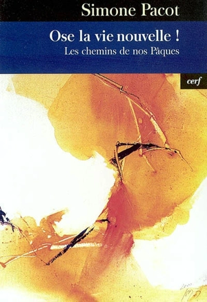 L'évangélisation des profondeurs. Vol. 3. Ose la vie nouvelle ! : les chemins de nos Pâques - Simone Pacot