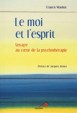 Le moi et l'esprit : voyage au coeur de la psychothérapie - Francis Mouhot