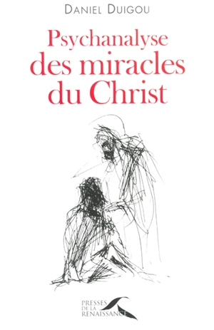 Psychanalyse des miracles du Christ - Daniel Duigou