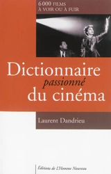 Dictionnaire passionné du cinéma : 6.000 films à voir ou à fuir - Laurent Dandrieu