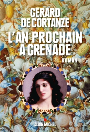 L'an prochain à Grenade - Gérard de Cortanze