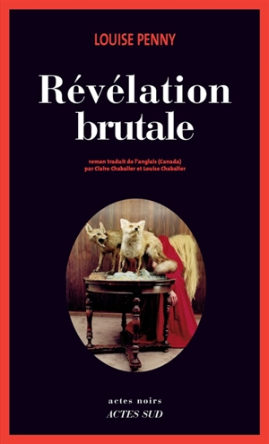 Révélation brutale : une enquête de l'inspecteur-chef Armand Gamache - Louise Penny