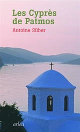 Les cyprès de Patmos - Antoine Silber
