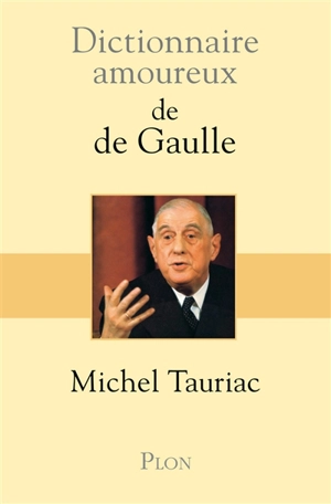 Dictionnaire amoureux de De Gaulle - Michel Tauriac