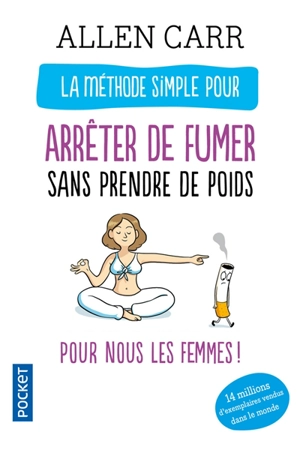 La méthode simple pour arrêter de fumer sans prendre de poids : pour nous les femmes ! - Allen Carr