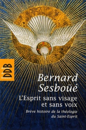 L'Esprit sans visage et sans voix : brève histoire de la théologie du Saint-Esprit - Bernard Sesboüé
