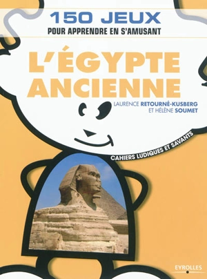 L'Egypte ancienne : 150 jeux pour apprendre en s'amusant - Laurence Retourné-Kusberg