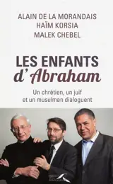 Les enfants d'Abraham : un chrétien, un juif et un musulman dialoguent - Alain Maillard de La Morandais