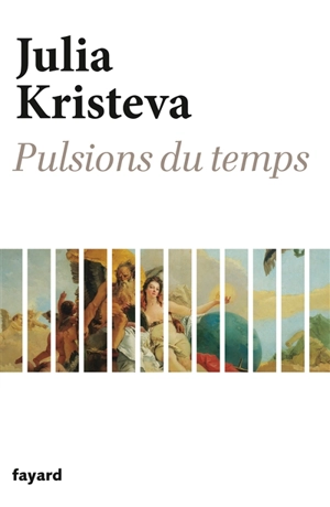 Pulsions du temps - Julia Kristeva