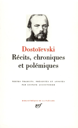 Récits, chroniques, polémiques - Fedor Mikhaïlovitch Dostoïevski