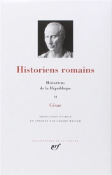 Historiens romains. Vol. 2. Historiens de la République : César