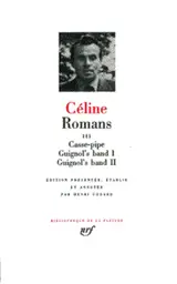Romans. Vol. 3. Casse-pipe. Guignol's band. Guignol's band II - Louis-Ferdinand Céline