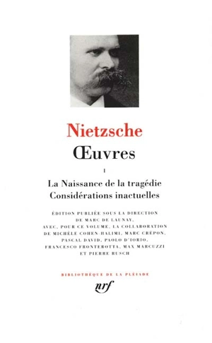 Oeuvres. Vol. 1. La naissance de la tragédie. Considérations inactuelles - Friedrich Nietzsche
