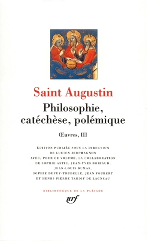 Oeuvres. Vol. 3. Philosophie, catéchèse, polémique - Augustin