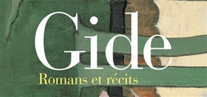 Romans et récits : oeuvres lyriques et dramatiques - André Gide