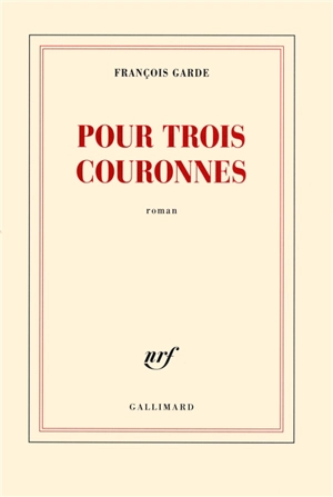 Pour trois couronnes - François Garde