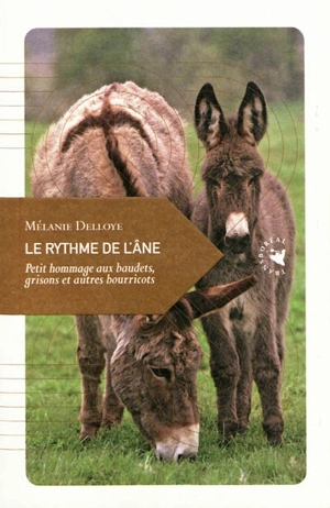 Le rythme de l'âne : petit hommage aux baudets, grisons et autres bourricots - Mélanie Delloye