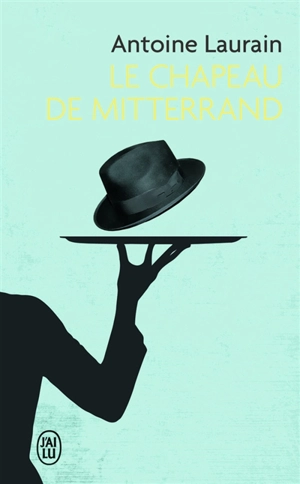 Le chapeau de Mitterrand - Antoine Laurain