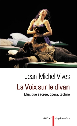 La voix sur le divan : musique sacrée, opéra, techno - Jean-Michel Vives