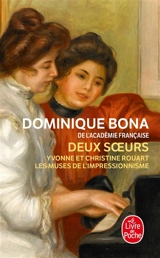 Deux soeurs : Yvonne et Christine Rouart, les muses de l'impressionnisme - Dominique Bona