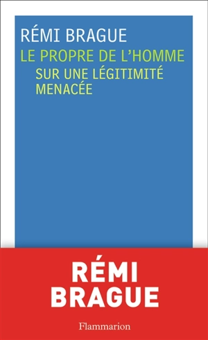 Le propre de l'homme : sur une légitimité menacée - Rémi Brague