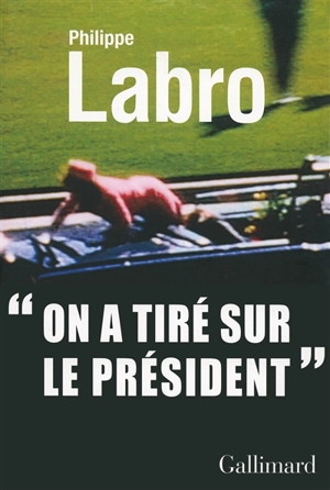 On a tiré sur le Président - Philippe Labro