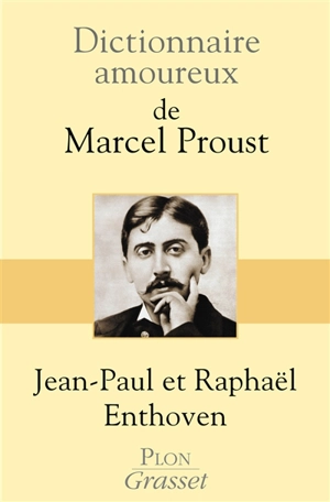 Dictionnaire amoureux de Marcel Proust - Jean-Paul Enthoven