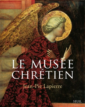 Le musée chrétien : dictionnaire illustré des images chrétiennes occidentales et orientales - Jean-Pie Lapierre