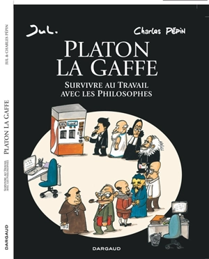 Platon la gaffe : survivre au travail avec les philosophes - Jul
